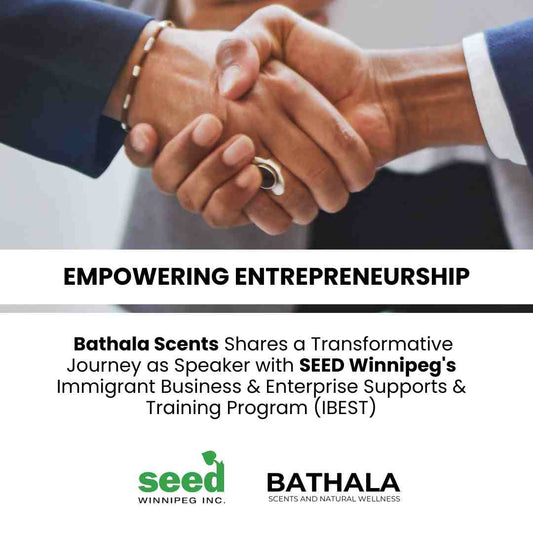 Empowering Entrepreneurship: Bathala Scents Shares a Transformative Journey as Speaker with SEED Winnipeg's Immigrant Business & Enterprise Supports & Training Program (IBEST) - Bathala Scents and Natural Wellness